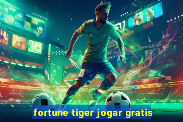 fortune tiger jogar gratis